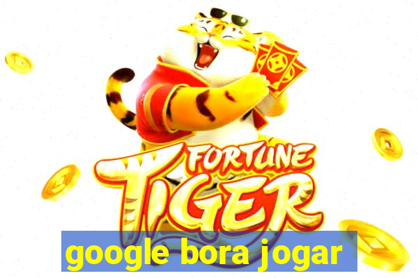 google bora jogar